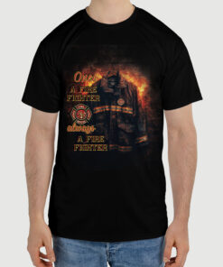 once a firefighter always a firefighter t shirt fire dept tee 7 klk0o