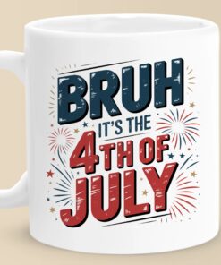 Bruh It’s the 4th of July Mug – Funny Patriotic Coffee Cup for Independence Day