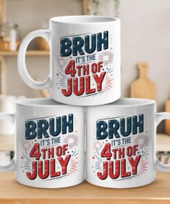 bruh its the 4th of july mug funny patriotic coffee cup for independence day 3 v814m