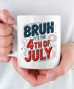 bruh its the 4th of july mug funny patriotic coffee cup for independence day 4 sum0a