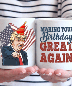 Make Birthdays Great Again – Trump Party Mug