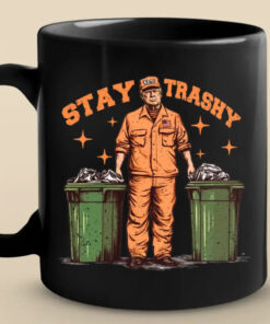 Stay Trashy Mug – Funny Political Anti Trump Coffee Cup