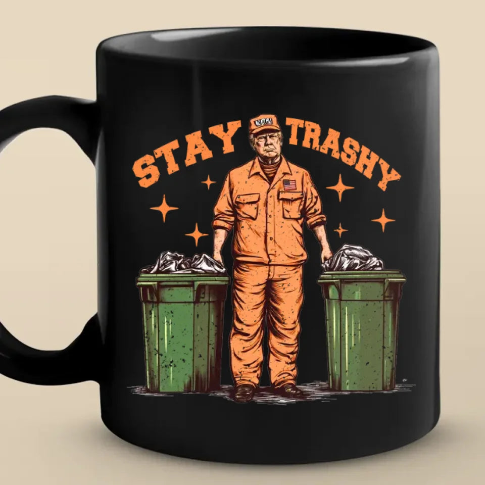 stay trashy mug funny political anti trump coffee cup 1