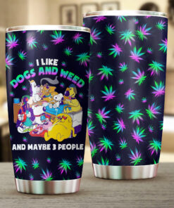Dogs And Weed Tumbler – Funny Stoner Cup, I Like Dogs And Weed And Maybe 3 People Gift