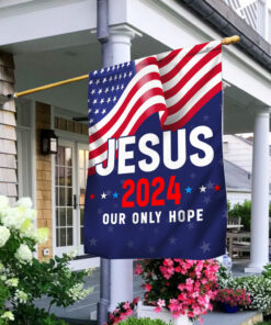 Jesus 2024 Our Only Hope American Flag TPT1542F